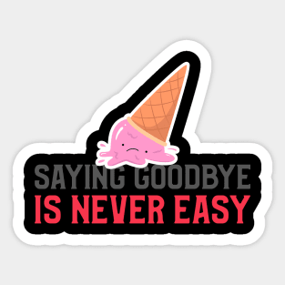 Saying goodbye is never easy Sticker